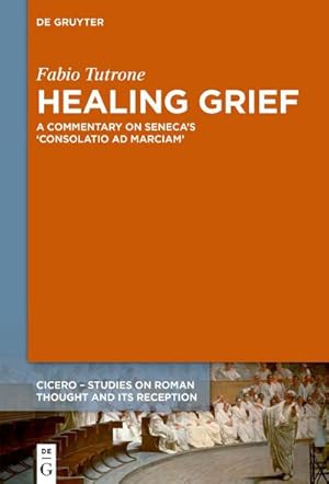 Bild des Verkufers fr Healing Grief : A Commentary on Seneca's Consolatio ad Marciam zum Verkauf von AHA-BUCH GmbH