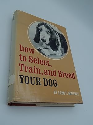 Bild des Verkufers fr How to Select, Train, and Breed Your Dog, zum Verkauf von Lee Madden, Book Dealer