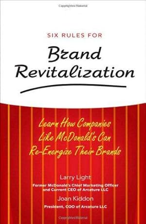 Bild des Verkufers fr Six Rules for Brand Revitalization: Learn How Companies Like McDonald' Can Re-Energize Their Brands zum Verkauf von WeBuyBooks