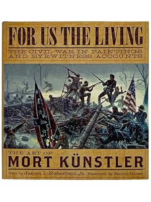 Seller image for For Us the Living: The Civil War in Paintings and Eyewitness Accounts - The Art of Mort Kunstler for sale by Yesterday's Muse, ABAA, ILAB, IOBA
