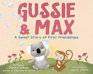 Bild des Verkufers fr Gussie & Max : A Sweet Story of First Friendships zum Verkauf von GreatBookPrices