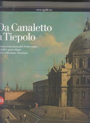 Da Canaletto a Tiepolo Pittura veneziana del Settecento, mobili e porcellane dalla collezione Ter...