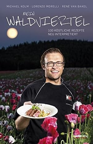Image du vendeur pour Mein Waldviertel: 100 kstliche Rezepte - Neu interpretiert mis en vente par WeBuyBooks