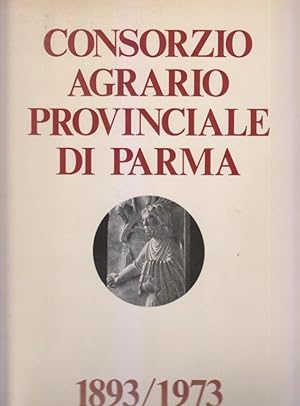 Consorzio Agrario Provinciale di Parma 1893/1973