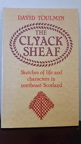 Seller image for The Clyack Sheaf; Sketches of Life and Characters in Northeast Scotland for sale by Losaw Service