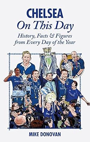 Imagen del vendedor de Chelsea On This Day: History, Facts & Figures from Every Day of the Year a la venta por WeBuyBooks