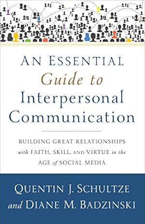 Seller image for An Essential Guide to Interpersonal Communication: Building Great Relationships With Faith, Skill, and Virtue in the Age of Social Media for sale by WeBuyBooks