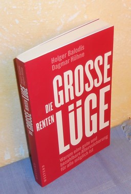 Die große Rentenlüge : Warum eine gute und bezahlbare Alterssicherung für alle möglich ist