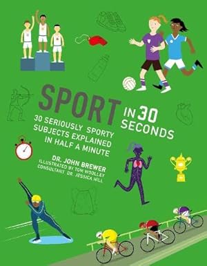 Bild des Verkufers fr Sport in 30 Seconds: 30 seriously sporty subjects explained in half a minute (Kids 30 Second) zum Verkauf von WeBuyBooks