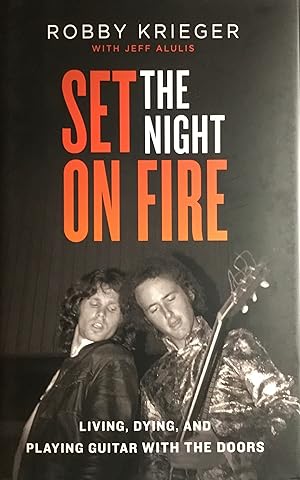SET THE NIGHT ON FIRE (US Hardcover 1st. - Signed (auto-pen) by Robby Krieger of The Doors)