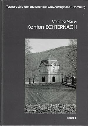 Seller image for Kanton Echternach (Topographie der Baukultur des Groherzogtums Luxembourg Band 1) for sale by Fellner Art Books