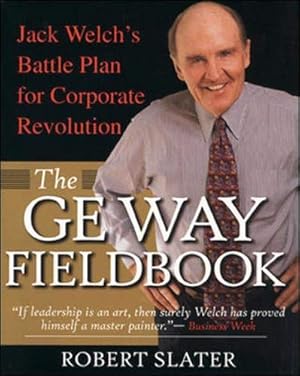 Imagen del vendedor de The GE Way Fieldbook: Jack Welch's Battle Plan for Corporate Revolution a la venta por Reliant Bookstore