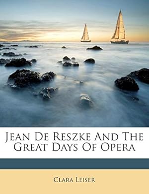 Bild des Verkufers fr Jean De Reszke And The Great Days Of Opera zum Verkauf von WeBuyBooks