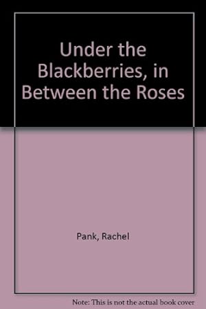 Imagen del vendedor de Under the Blackberries, in Between the Roses a la venta por WeBuyBooks