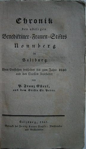 Bild des Verkufers fr Chronik des adeligen Benediktiner-Frauen-Stiftes Nonnberg in Salzburg. Vom Entstehen desselben bis zum Jahre 1840 aus den Quellen bearbeitet. zum Verkauf von Antiquariat Werner Steinbei