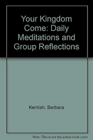 Imagen del vendedor de Your Kingdom Come: Daily Meditations and Group Reflections a la venta por WeBuyBooks