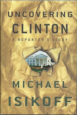 Imagen del vendedor de Uncovering Clinton : A Reporter's Story a la venta por ELK CREEK HERITAGE BOOKS (IOBA)