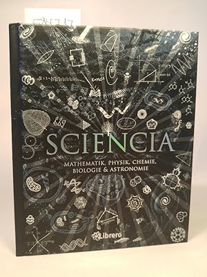 Image du vendeur pour Sciencia: Mathematik, Physik, Chemie, Biologie und Astronomie fr alle verstndlich Mathematik, Physik, Chemie, Biologie und Astronomie fr alle verstndlich mis en vente par ANTIQUARIAT Franke BRUDDENBOOKS