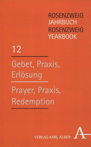 Rosenzweig Jahrbuch / Rosenzweig Yearbook 12: Gebet, Praxis, Erlösung / Prayer, Praxis, Redemption.