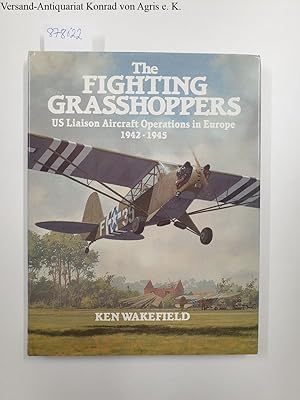 The Fighting Grasshoppers: US Liaison Aircraft Operations in Europe, 1942-1945: United States Lia...