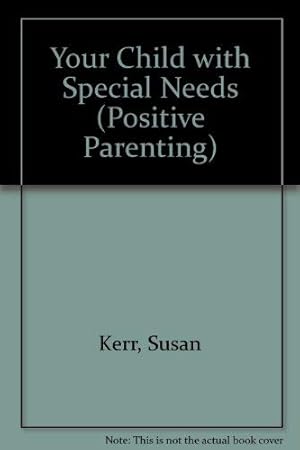 Seller image for Your Child with Special Needs (Positive Parenting S.) for sale by WeBuyBooks