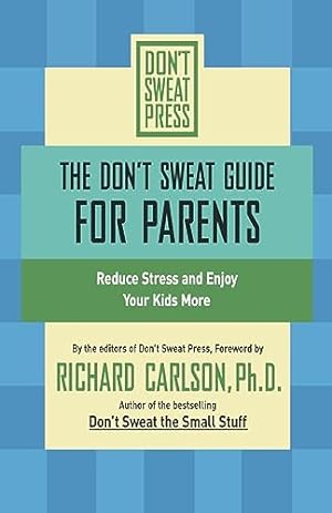 Seller image for The Don't Sweat Guide for Parents: Reduce Stress and Enjoy Your Kids More (Don't Sweat Guides) for sale by Reliant Bookstore