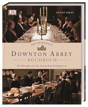 Das offizielle Downton-Abbey-Kochbuch. 125 Rezepte aus der britischen Erfolgsserie.