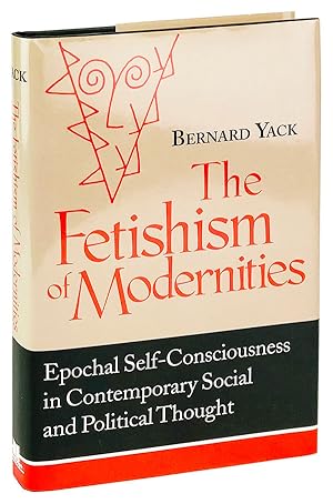 Imagen del vendedor de The Fetishism of Modernities: Epochal Self-Consciousness in Contemporary Social and Political Thought a la venta por Capitol Hill Books, ABAA