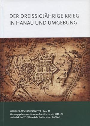 Der Dreißigjährige [ dreissigjährige ] Krieg in Hanau und Umgebung. hrsg. vom Hanauer Geschichtsv...
