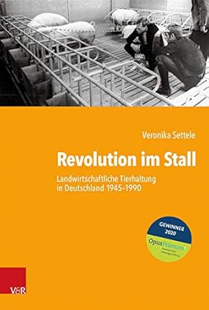 Revolution im Stall - landwirtschaftliche Tierhaltung in Deutschland 1945-1990. Kritische Studien...