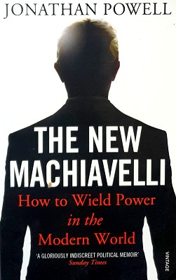 The New Machiavelli: How To Wield Power In The Modern World