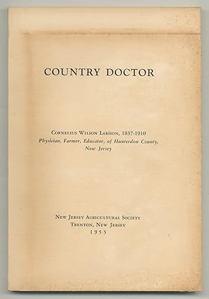 Bild des Verkufers fr Country Doctor: Cornelius Wilson Larison of Rongoes, Hunterton County, New Jersey, 1837-1910 zum Verkauf von Between the Covers-Rare Books, Inc. ABAA