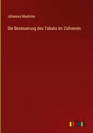 Seller image for Die Besteuerung des Tabaks im Zollverein for sale by AHA-BUCH GmbH