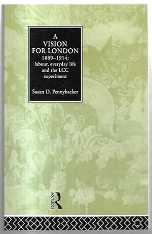 Seller image for A Vision for London 1889-1914: Labour, Everyday Life and the LCC Experiment. for sale by City Basement Books