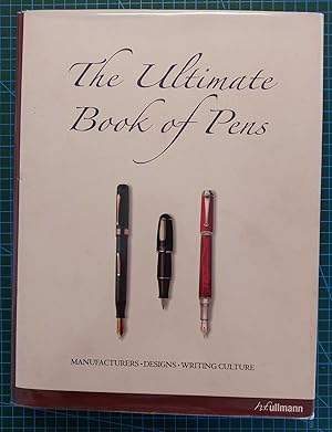 THE ULTIMATE BOOK OF PENS Manufacturers. Designs. Writing Culture.
