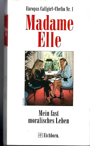 Europas Callgirl-Chefin Nr. 1 - Madame Elle - Mein fast moralisches Leben; Januar 1995