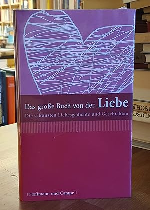 Das große Buch von der Liebe - Die schönsten Liebesgedichte und Geschichten,