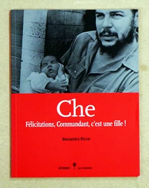 Bild des Verkufers fr Che : Flicitations, Commandant, C'est Une Fille !. zum Verkauf von antiquariat peter petrej - Bibliopolium AG