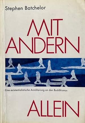 Mit andern allein. Eine existentialistische Annäherung an den Buddhismus.