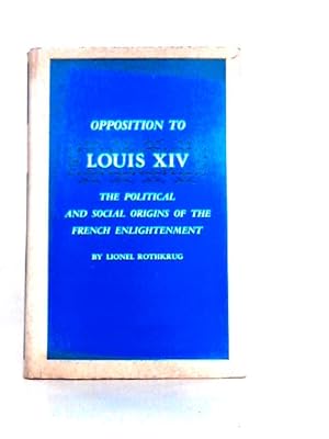 Imagen del vendedor de Opposition to Louis XIV: The Political and Social Origins of the French Enlightenment a la venta por World of Rare Books