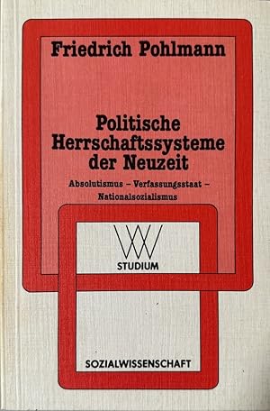 Bild des Verkufers fr Politische Herrschaftssysteme der Neuzeit: Absolutismus - Verfassungsstaat - Nationalsozialismus. zum Verkauf von Wissenschaftl. Antiquariat Th. Haker e.K