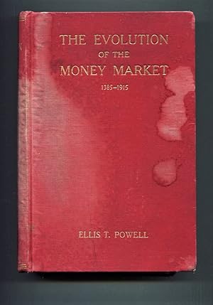 Seller image for The Evolution of the Money Market 1385-1915. An Historical and Analytical study of the rise and development of Finance as a centralised, co-ordinated force. for sale by Tyger Press PBFA