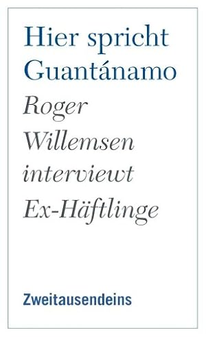 Bild des Verkufers fr Hier spricht Guantnamo. Roger Willemsen interviewt Ex-Hftlinge. Unter Mitarb. von Nina Tesenfitz. bers. von Lucine Tamenian . zum Verkauf von Fundus-Online GbR Borkert Schwarz Zerfa