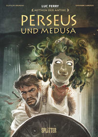 Perseus und Medusa. entworfen und geschrieben von Luc Ferry ; Szenario Clotilde Bruneau ; Zeichnu...