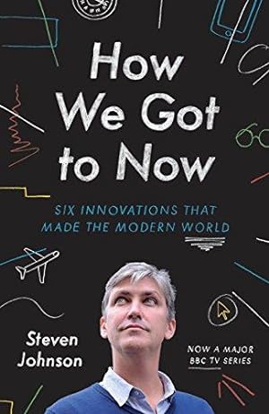 Seller image for How We Got to Now: Six Innovations that Made the Modern World for sale by WeBuyBooks