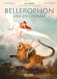 Bellerophon und die Chimäre. entworfen und geschrieben von Luc Ferry ; Szenario Clotilde Bruneau ...