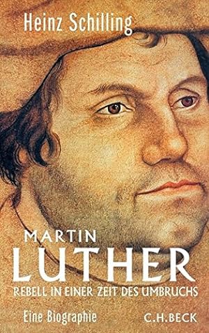 Martin Luther. Rebell in einer Zeit des Umbruchs ; [eine Biographie].