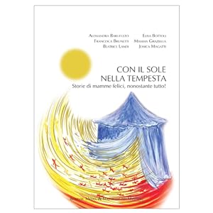 Image du vendeur pour Con il sole nella tempesta. Storie di mamme felici, nonostante tutto! (Edizione 2023) mis en vente par VALORE ITALIANO srl