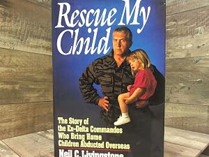 Imagen del vendedor de Rescue My Child: The Story of the Ex-Delta Commandos Who Bring Home Children Abducted Overseas a la venta por Archives Books, Inc.