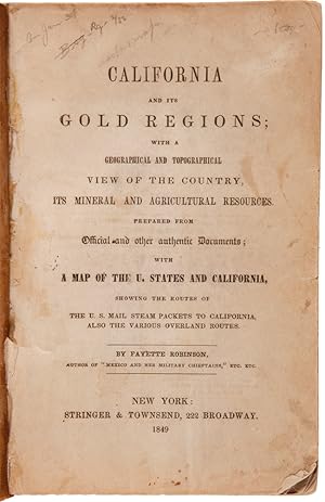 CALIFORNIA AND ITS GOLD REGIONS; WITH A GEOGRAPHICAL AND TOPOGRAPHICAL VIEW OF THE COUNTRY, ITS M...